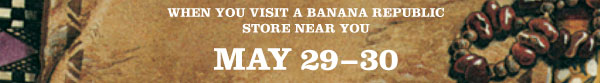 WHEN YOU VISIT A BANANA REPUBLIC STORE NEAR YOU MAY 29-30