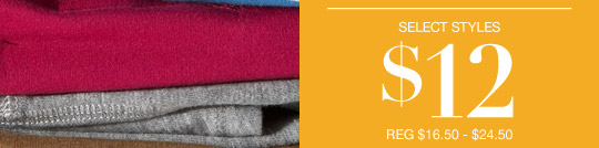 SELECT STYLES $112 REG $16.50 - $24.50